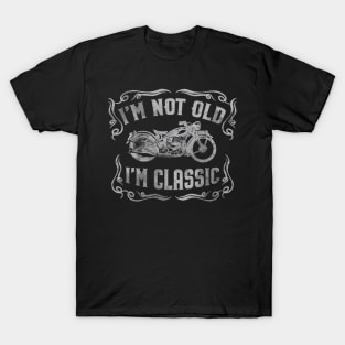 I'm Not Old I'm Classic Funny Motorcycle - Mens & Womens T-Shirt